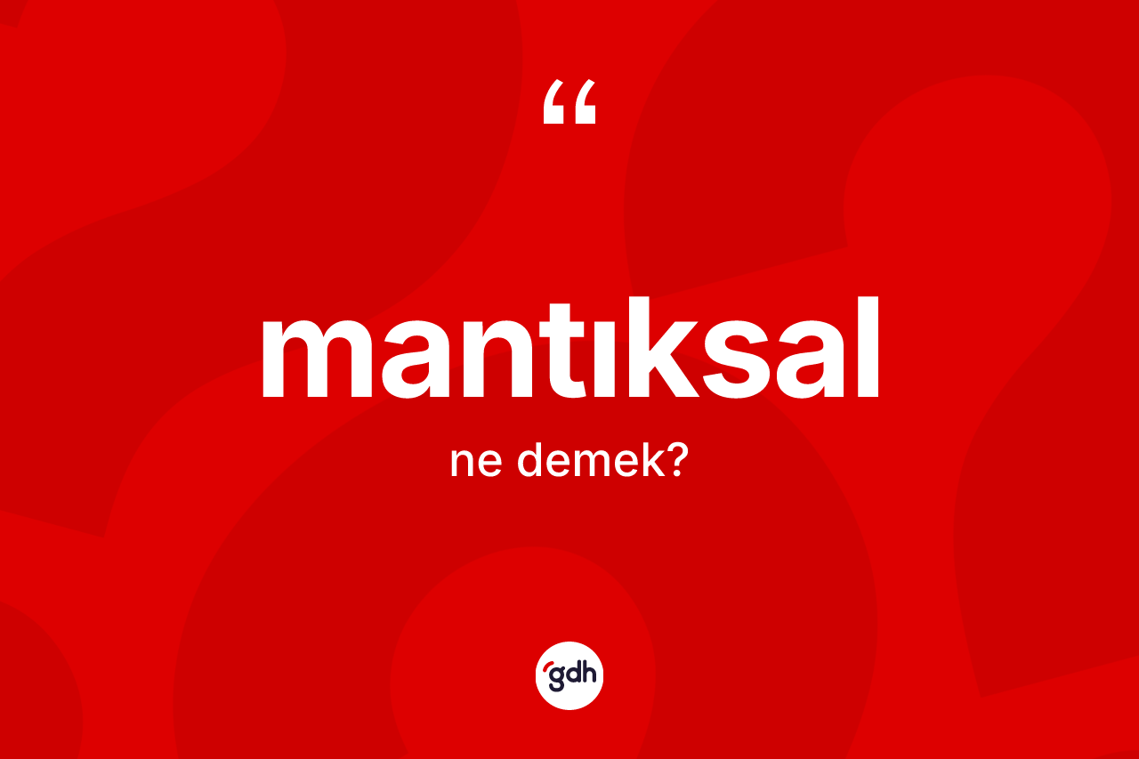 Mantıksal ne anlama gelir?