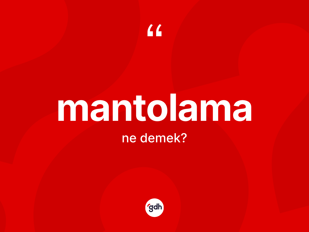 Mantolama kelimesi ne anlama gelir? Mantolamanın kısaca tanımı nedir?