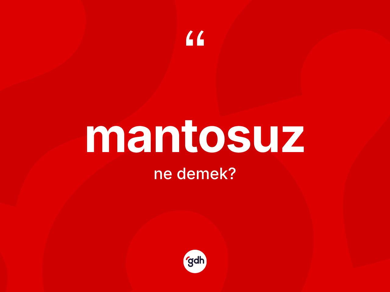Mantosuz kelimesi ne demek? Mantosuzun TDK'ya göre anlamı nedir?