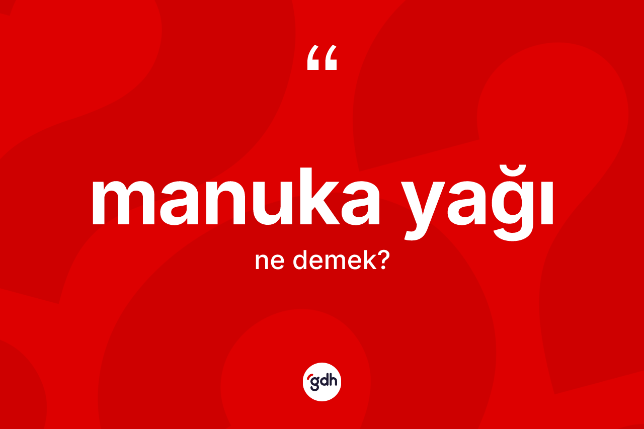 Manuka yağı kelimesinin anlamı nedir?