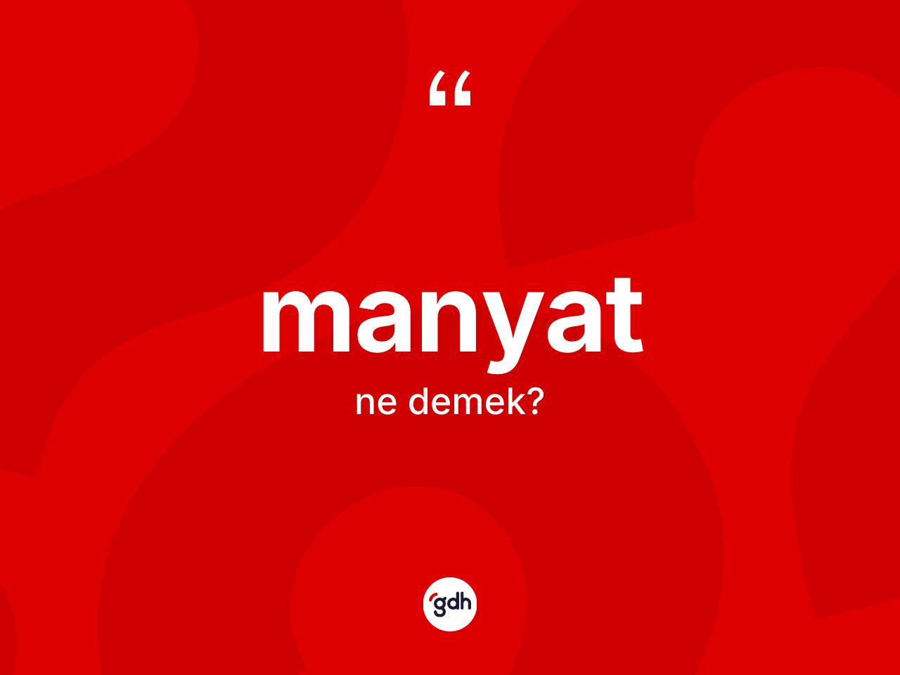 Manyat ne anlama gelir? Manyat kelimesinin kaç farklı anlamı var?