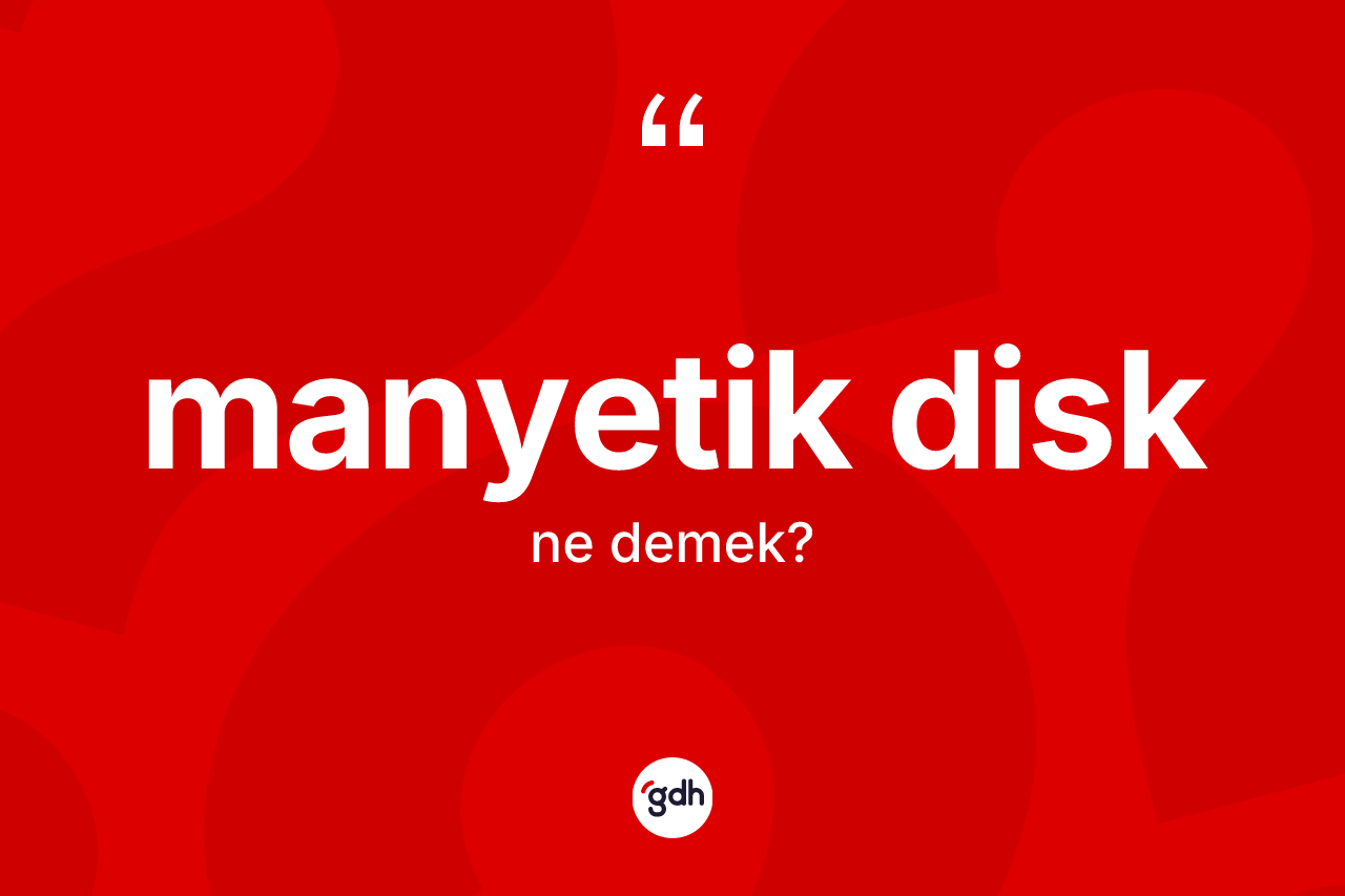 Manyetik disk kelimesinin sözlükteki tanımı nedir?