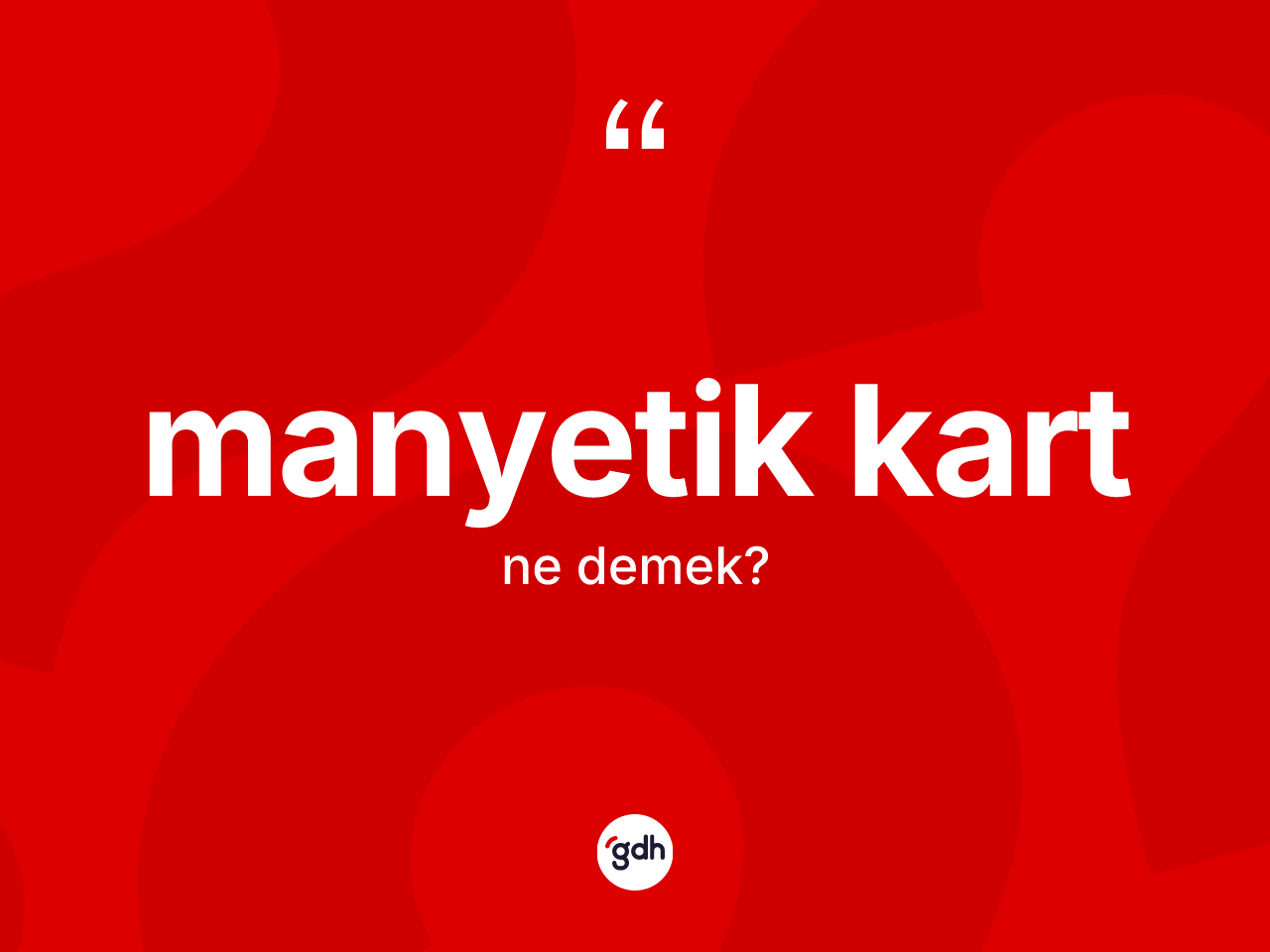 Manyetik kart kelimesinin tanımı nedir? Manyetik kartın sözlükteki anlamı nedir?