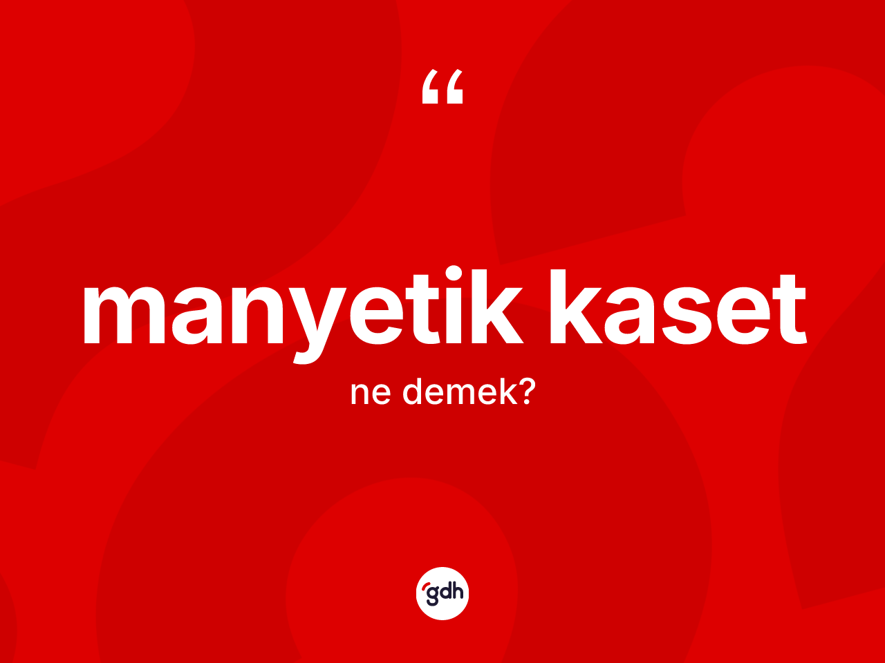 Manyetik kaset kelimesinin sözlükteki tanımı nedir? Manyetik kasetin kısaca tanımı nedir?