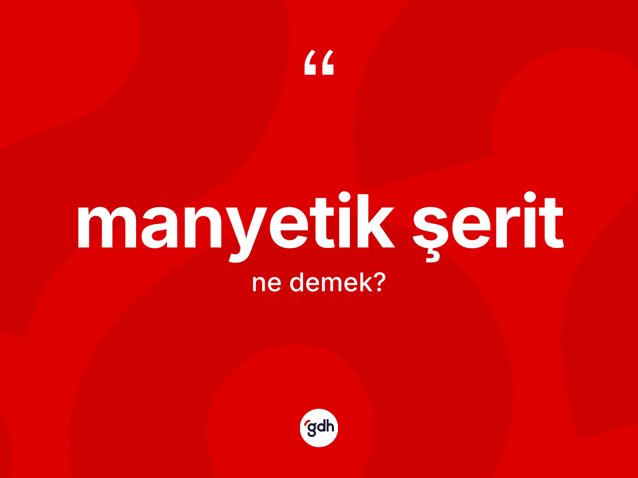 Manyetik şerit kelimesinin tanımı nedir? Manyetik şerit kelimesinin TDK anlamı nedir?