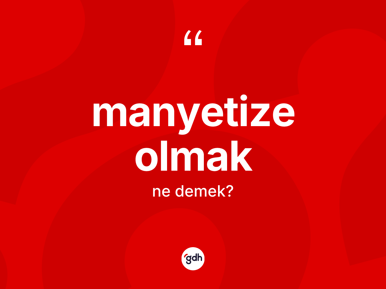 Manyetize olmak sözü ne demektir? Manyetize olmak sözünün sözlük anlamı nedir?