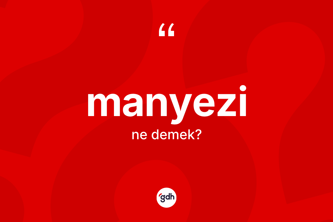 Manyezi kelimesinin anlamı nedir? Manyezinin halk arasındaki kullanımı nasıldır?