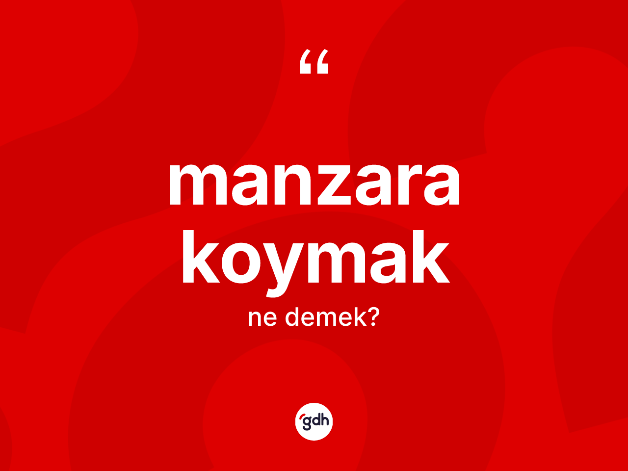 Manzara koymak ne demektir? Manzara koymak sözü hangi durumlarda kullanılır?