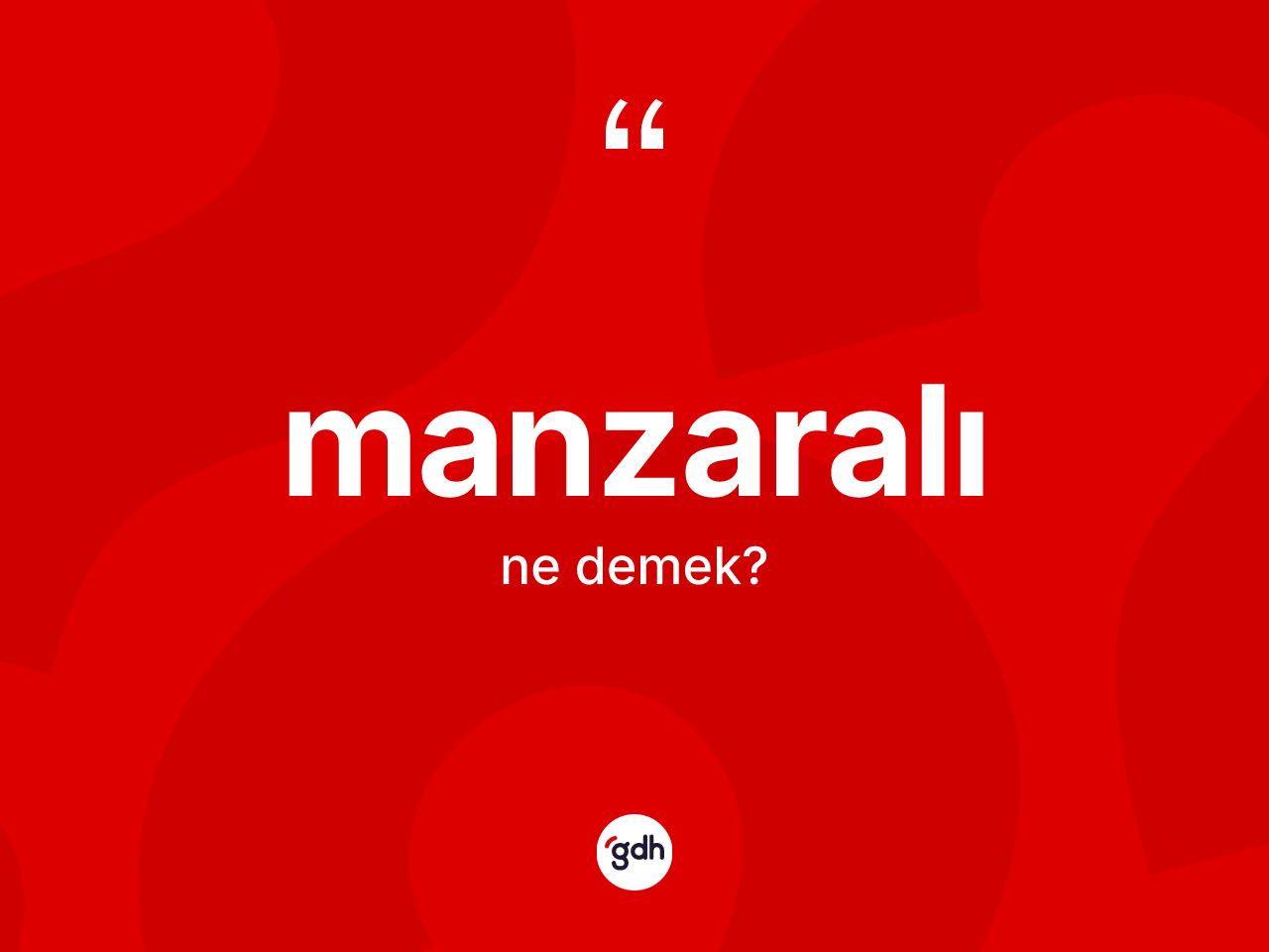 Manzaralı kelimesinin anlamı nedir? Manzaralının TDK'ya göre anlamı nedir?