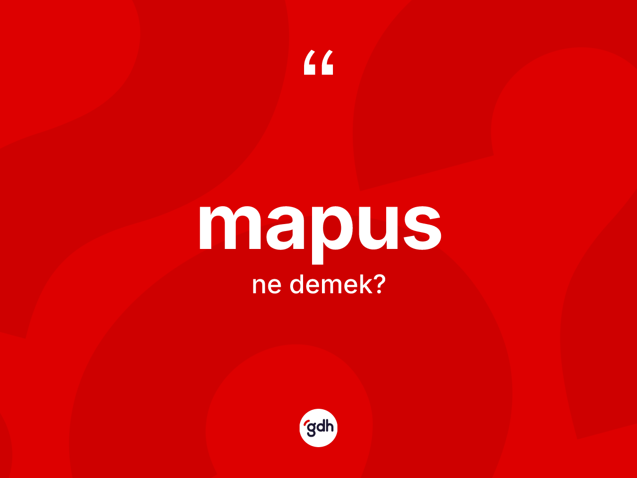 Mapus kelimesi ne anlama gelir? Mapus kelimesinin TDK'ya göre açıklaması nedir?