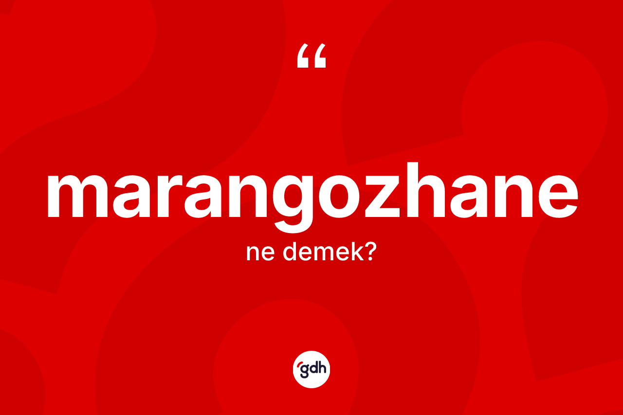 Marangozhane kelimesi nedir? Marangozhane kelimesinin TDK'ya göre açıklaması nedir?