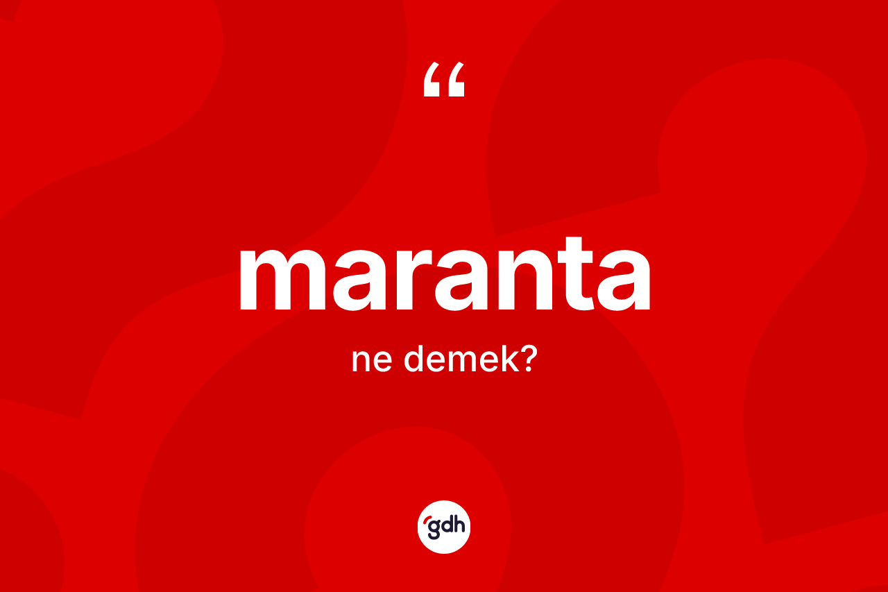Maranta kelimesi ne anlama gelir?