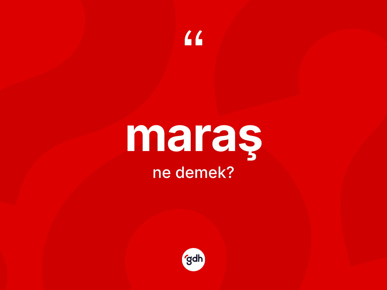Maraş kelimesinin tanımı nedir? Maraş'ın TDK'ya göre anlamı nedir?
