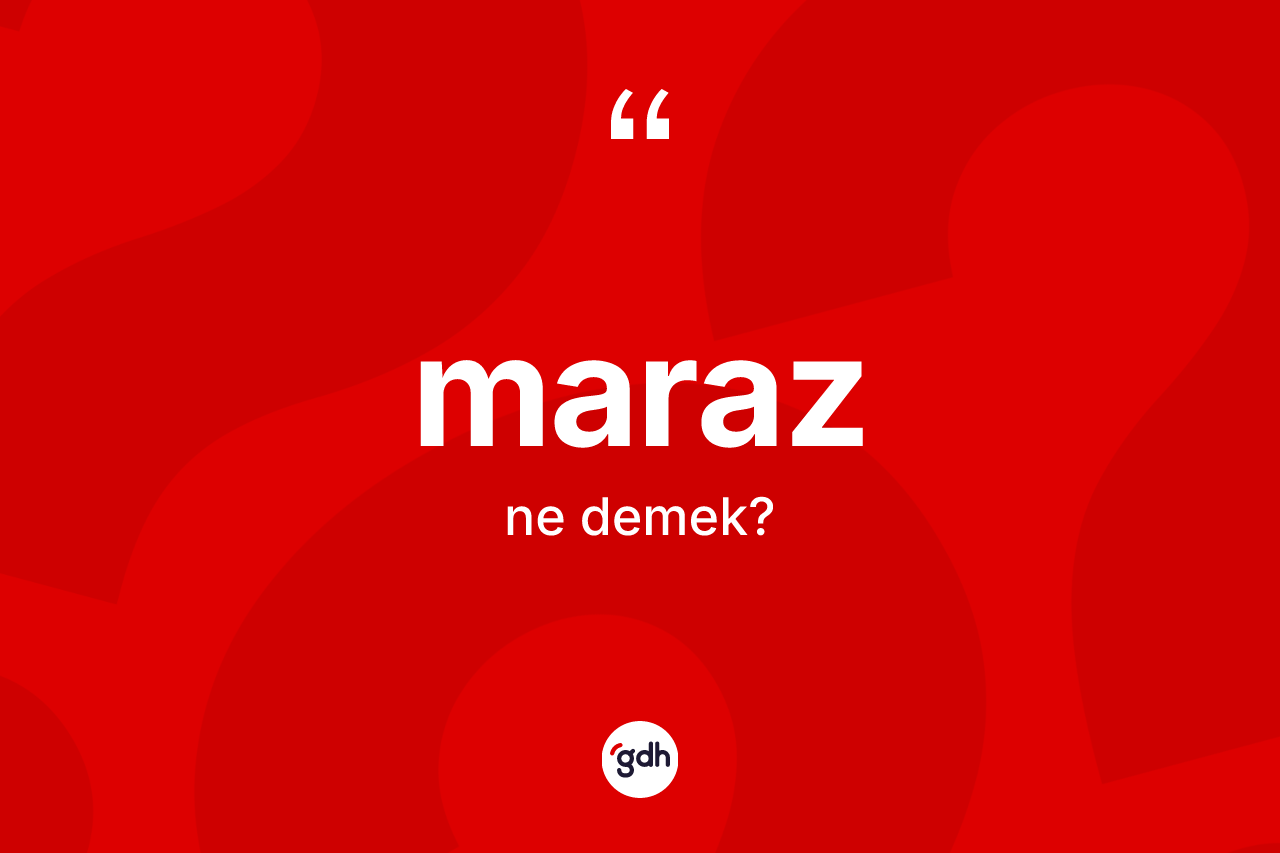 Maraz ne anlama gelir?