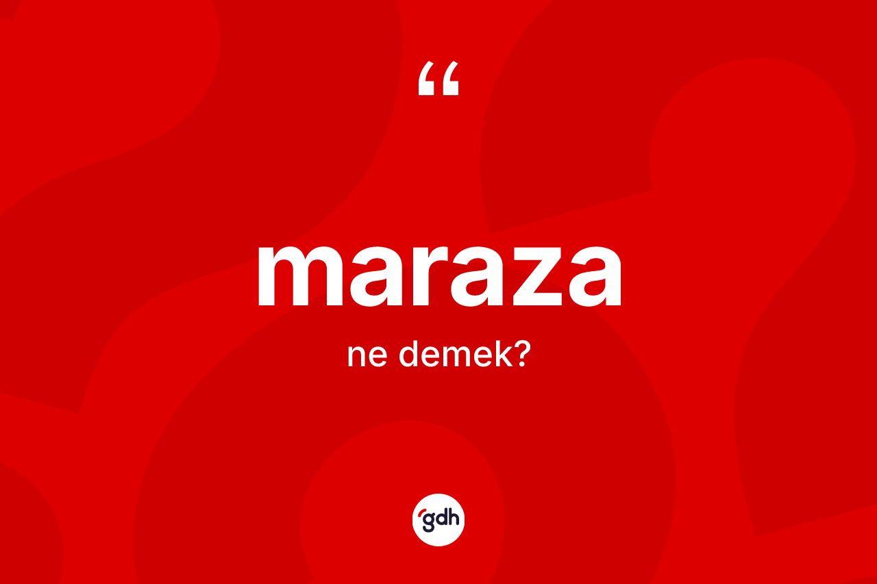 Maraza kelimesinin anlamı nedir? Marazanın halk arasındaki kullanımı nasıldır?