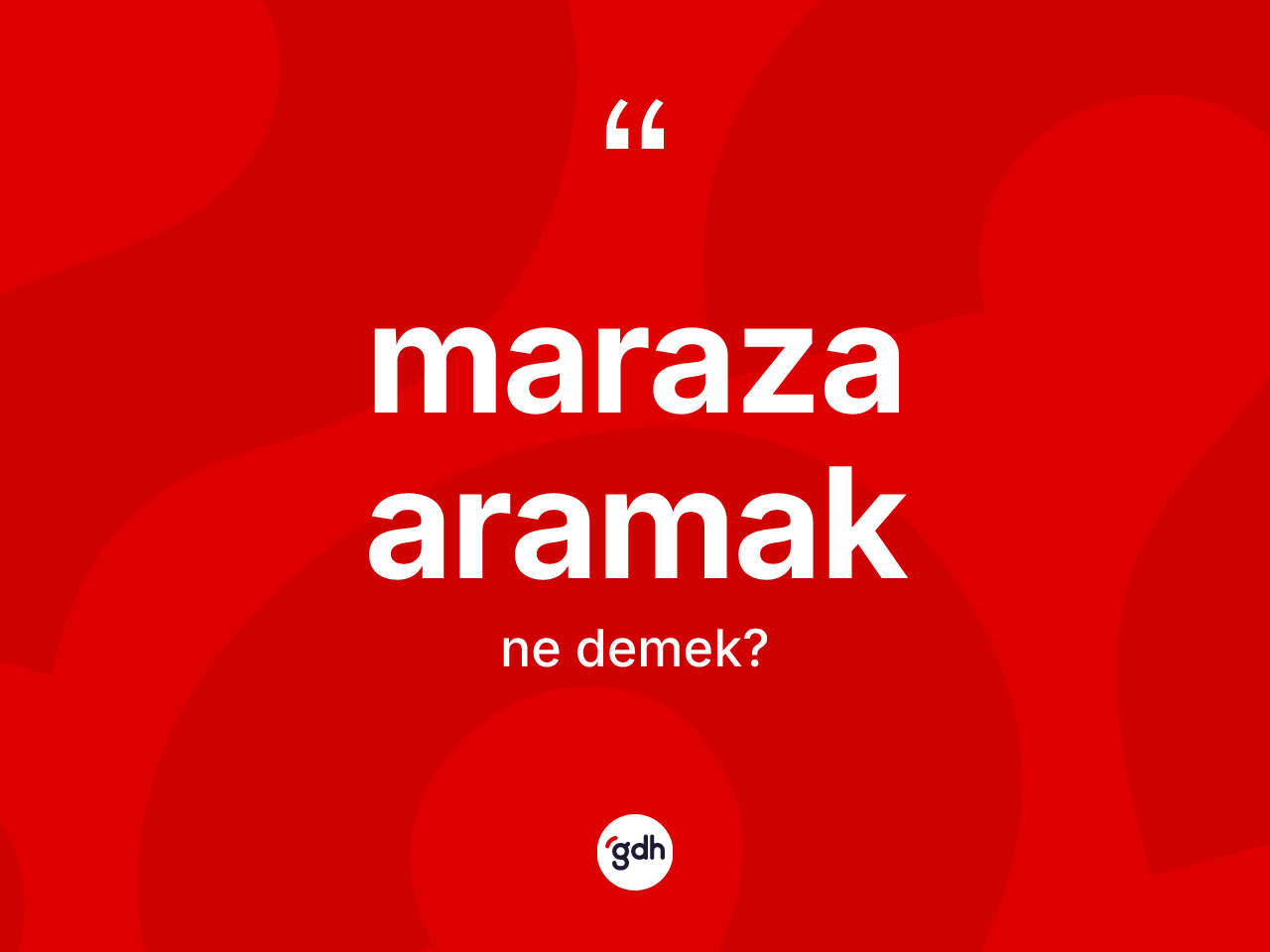 Maraza aramak ne demektir? Maraza aramak ifadesi hangi durumlarda kullanılır