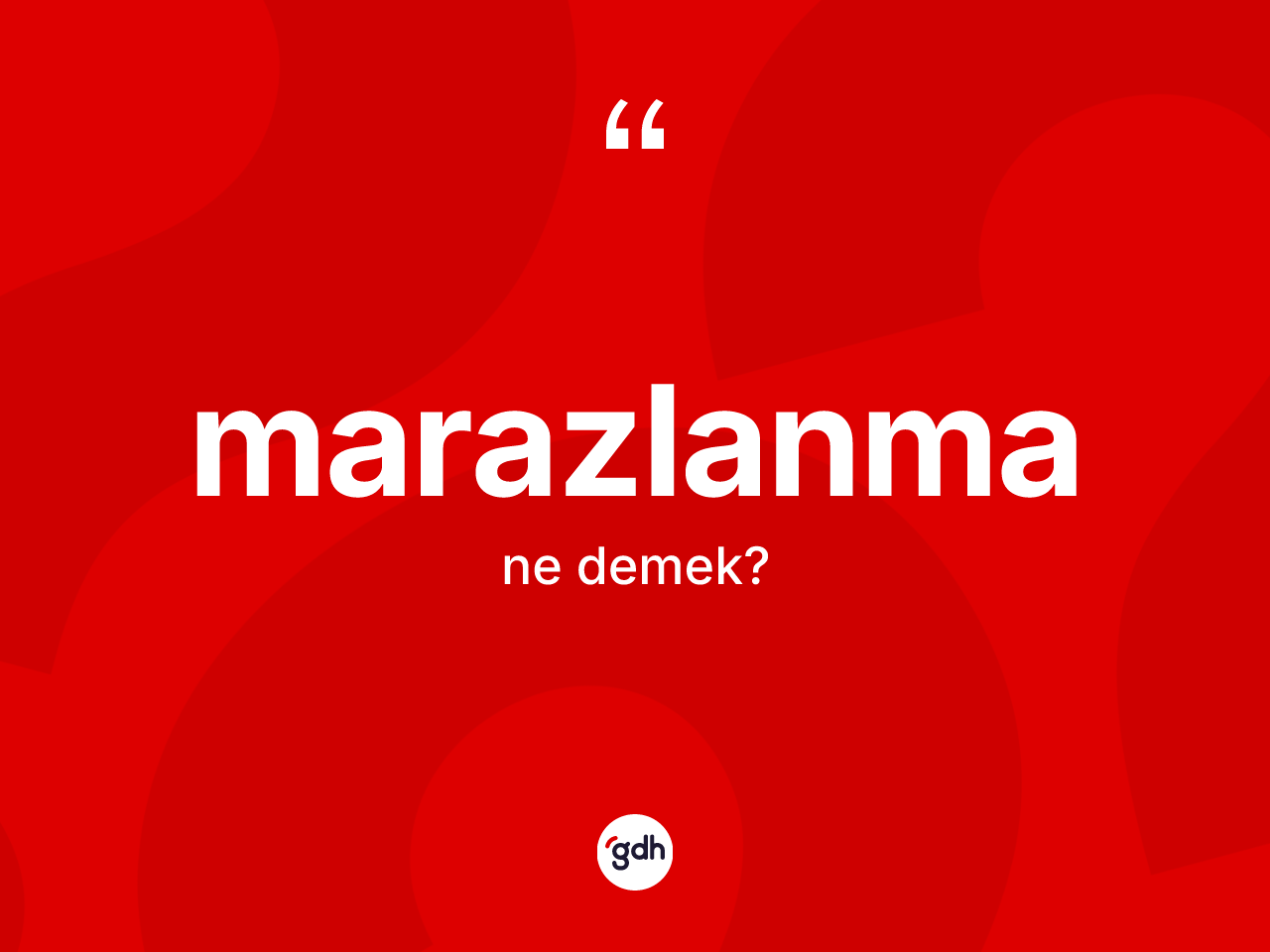 Marazlanma kelimesinin sözlükteki tanımı nedir? Marazlanmanın TDK'ya göre anlamı nedir?