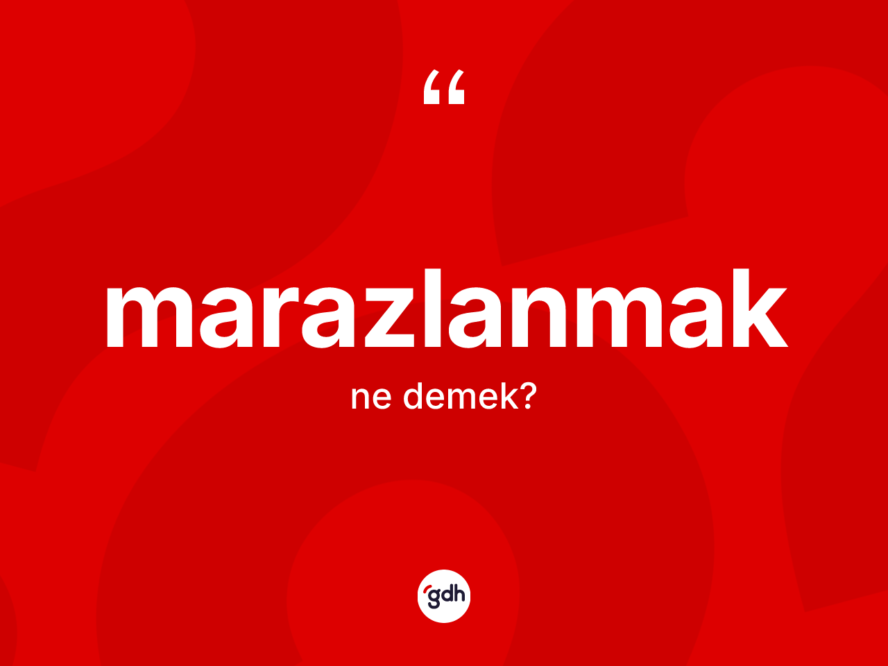 Marazlanmak kelimesi ne anlama gelir? Marazlanmağın TDK'ya göre anlamı nedir?