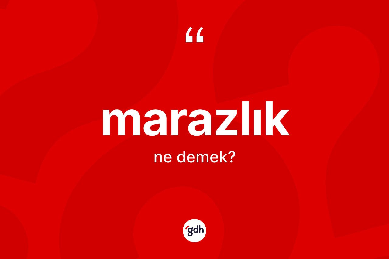 Marazlık kelimesinin anlamı nedir?