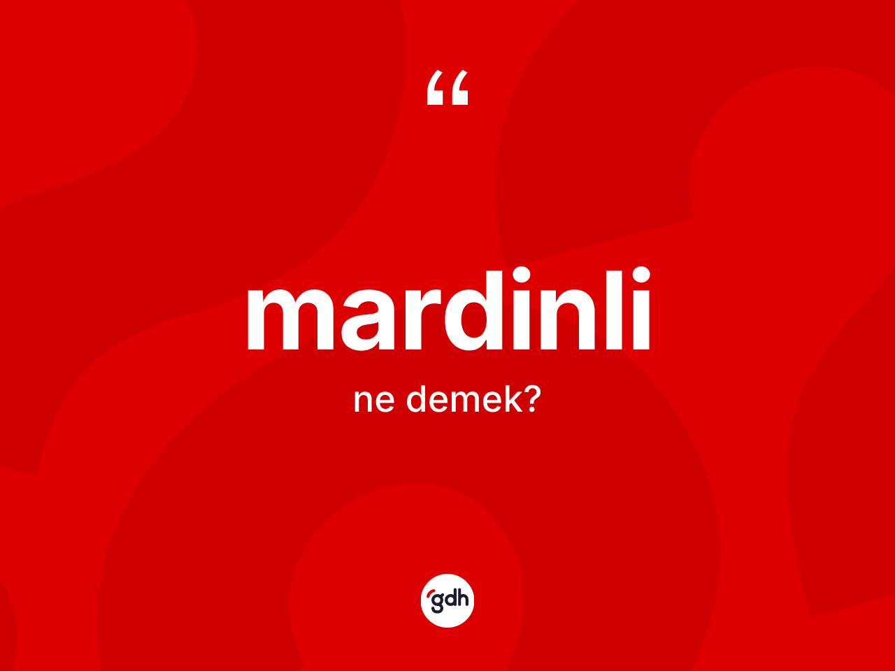 Mardinli kelimesi ne demek? Mardinli kelimesinin kaç farklı anlamı var?