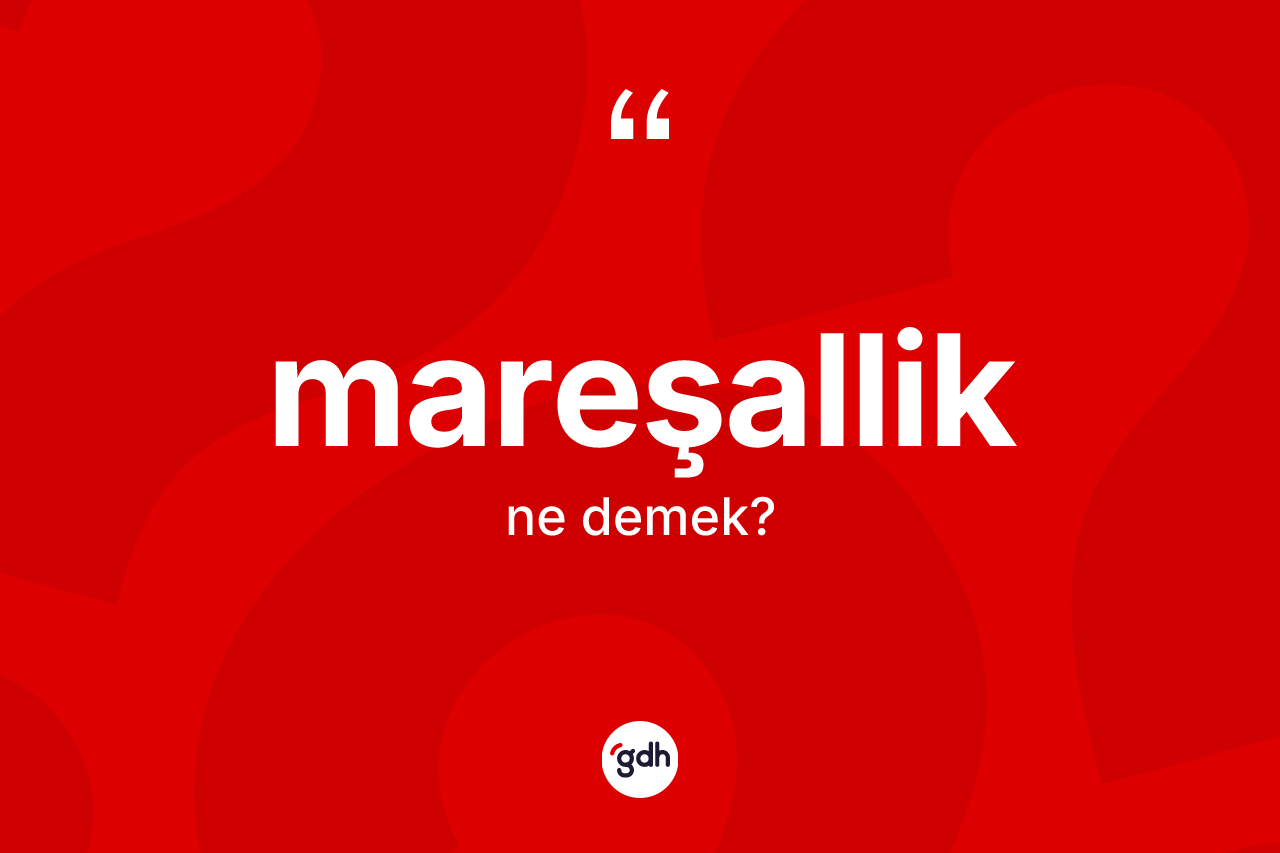 Mareşallik kelimesi ne anlama gelir?