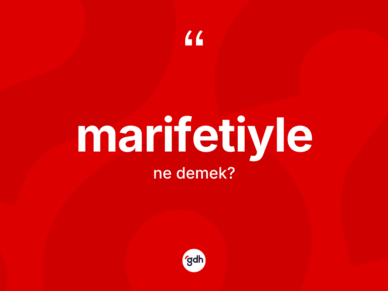 Marifetiyle kelimesinin sözlükteki tanımı nedir? Marifetiylenin TDK'ya göre anlamı nedir?