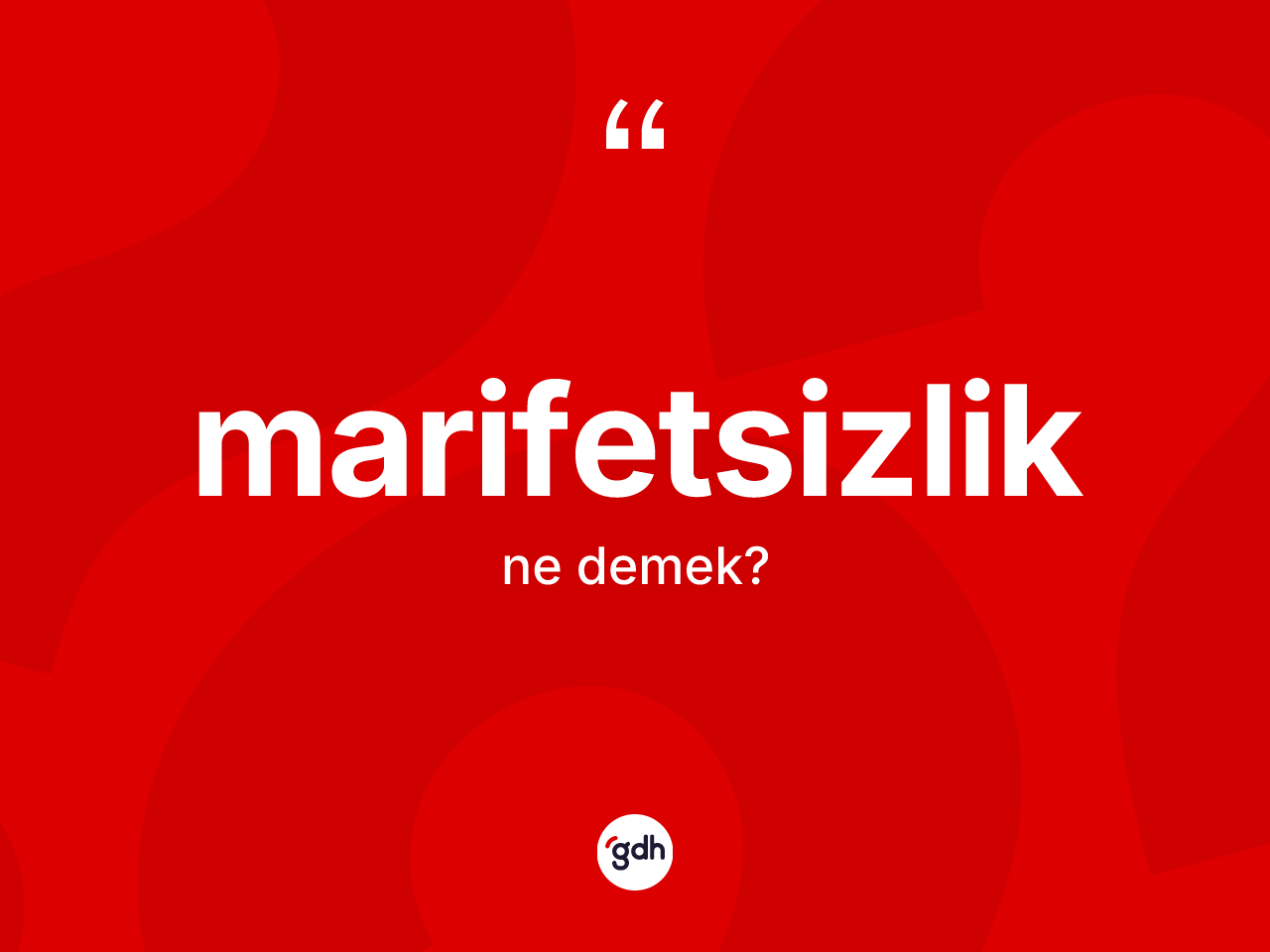 Marifetsizlik ne anlama gelir? Marifetsizliğin halk arasındaki kullanımı nasıldır?
