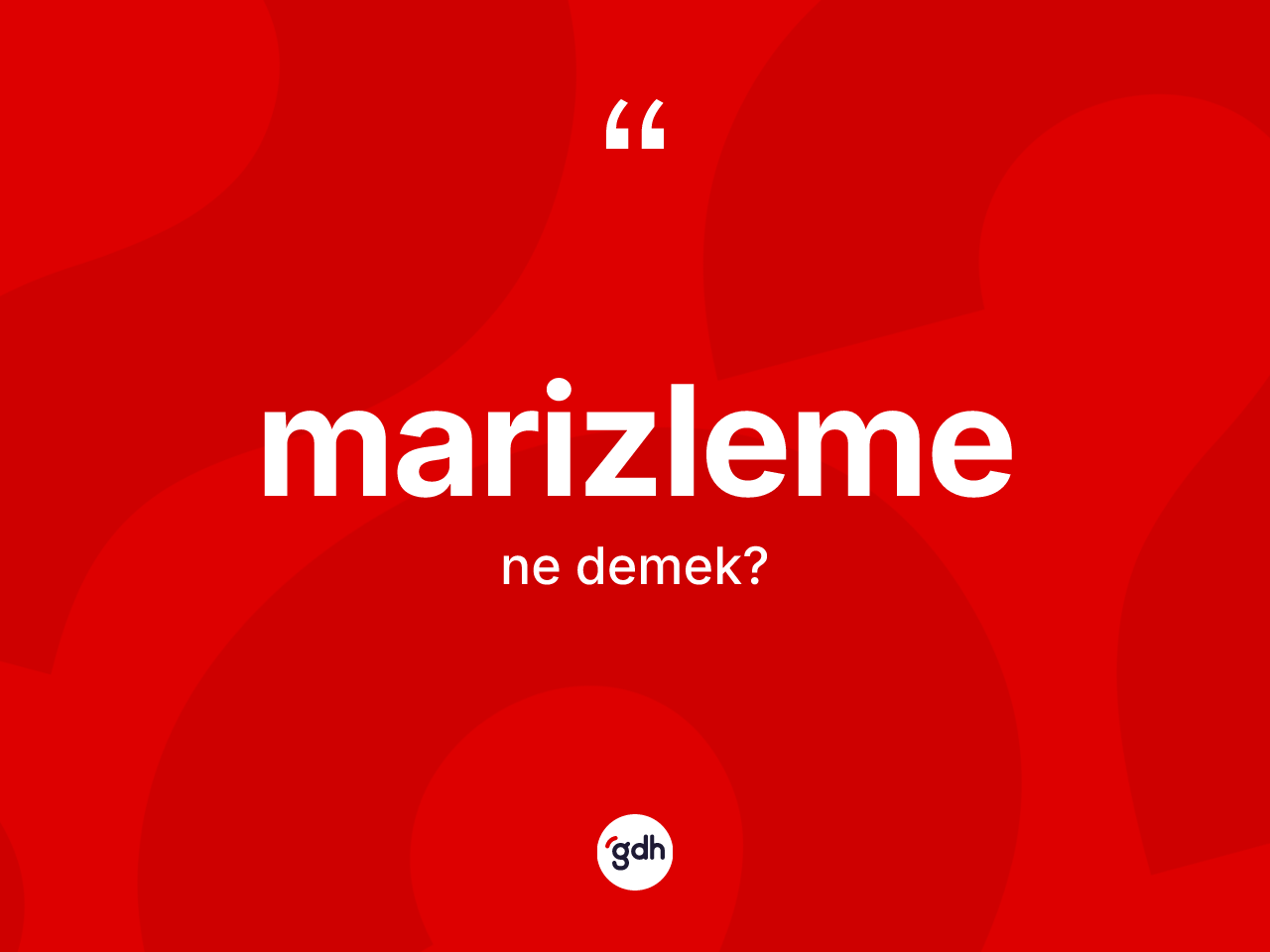 Marizleme kelimesinin sözlükteki tanımı nedir? Marizlemenin TDK'ya göre anlamı nedir?