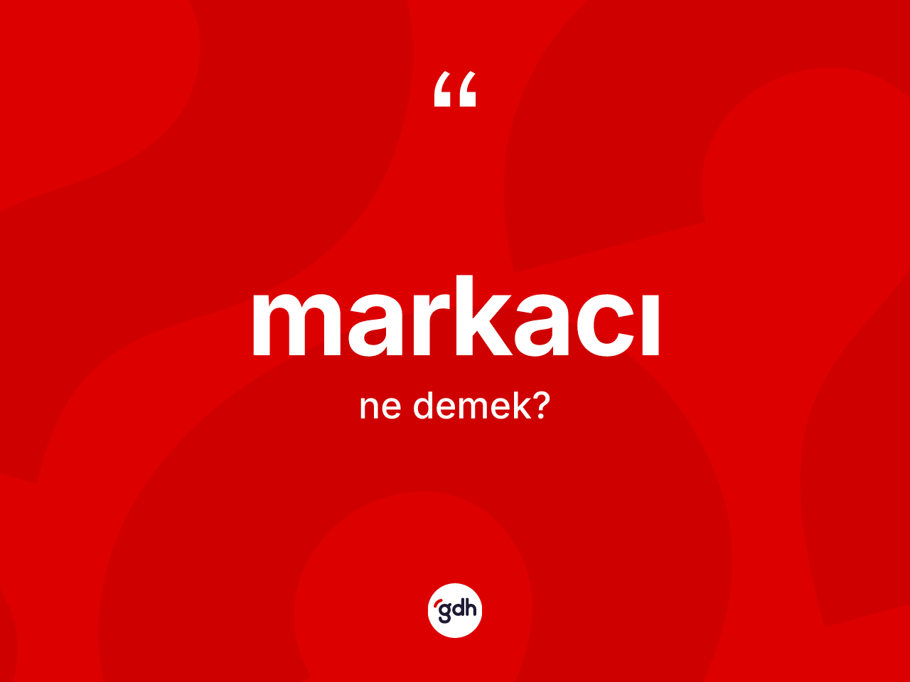 Markacı ne anlama gelir? Markacı kelimesinin TDK anlamı nedir?