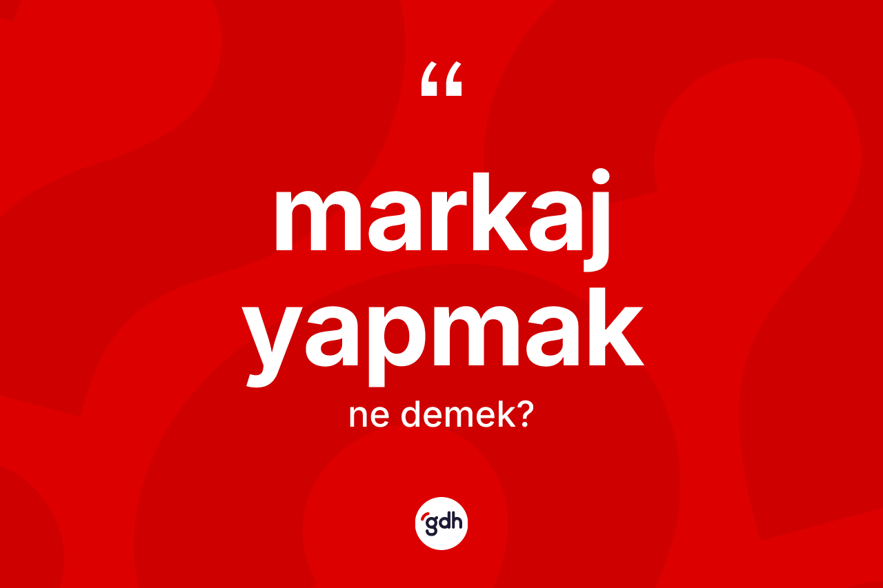 Markaj yapmak nedir?