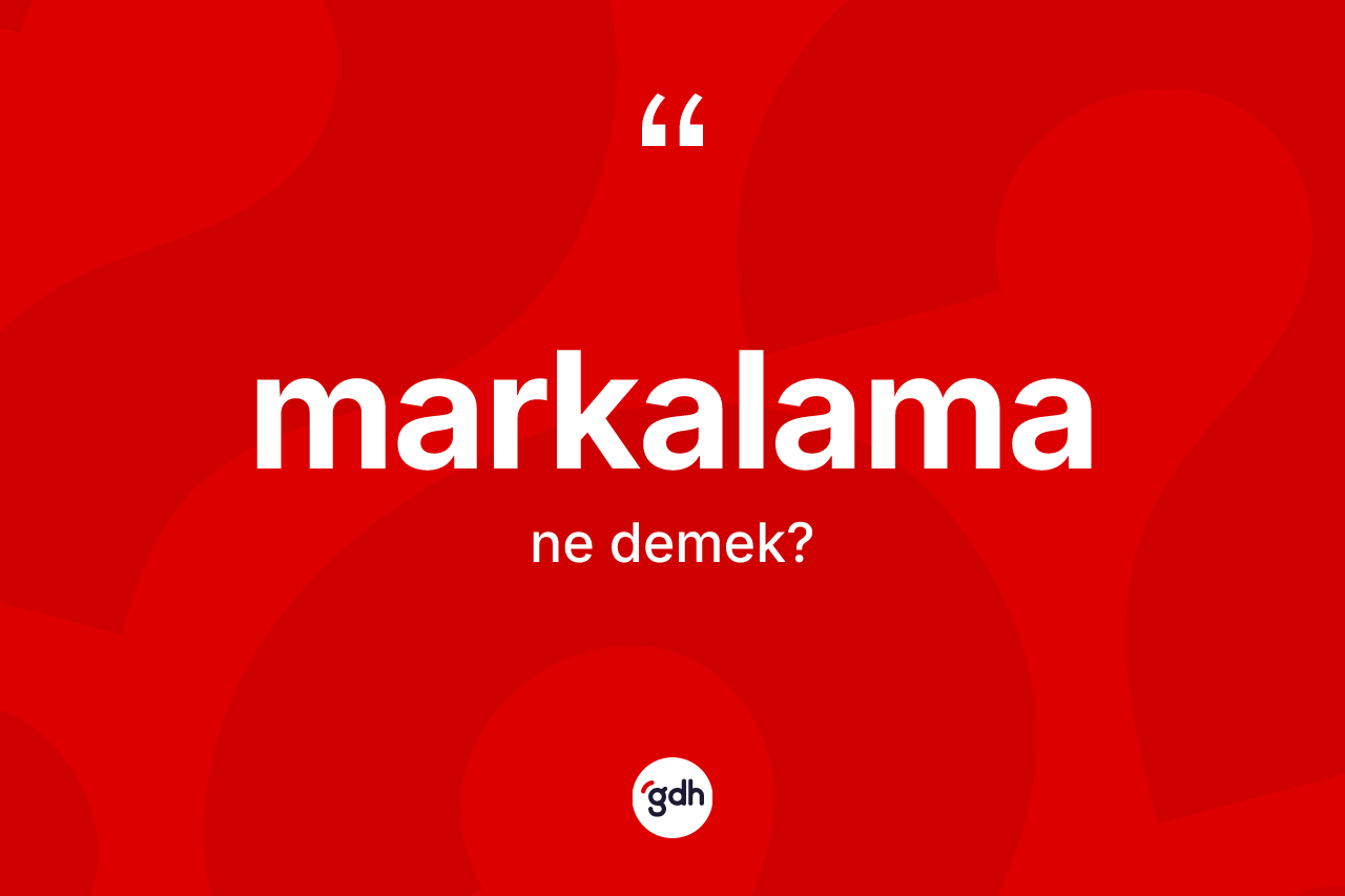 Markalama ne anlama gelir? Markalamanın TDK'ya göre anlamı nedir?