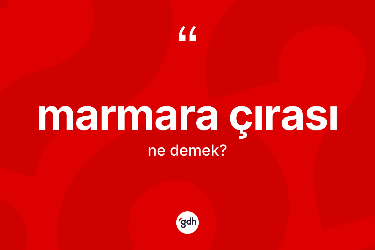 Marmara çırası kelimesi nedir?