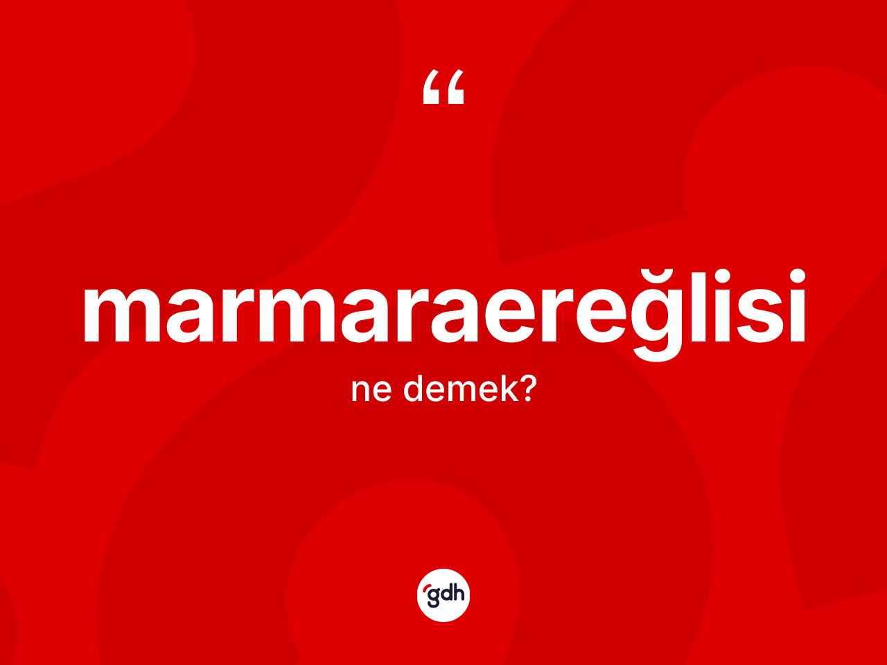 Marmaraereğlisi kelimesi ne anlama gelir? Marmaraereğlisi kelimesinin kaç farklı anlamı var?