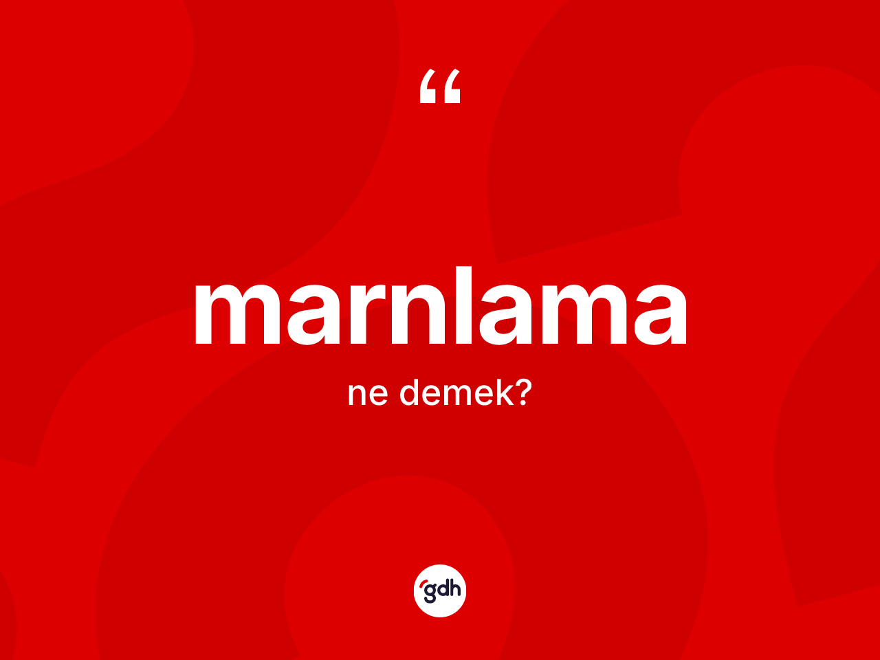 Marnlama kelimesinin anlamı nedir? Marnlamanın halk arasındaki kullanımı nasıldır?
