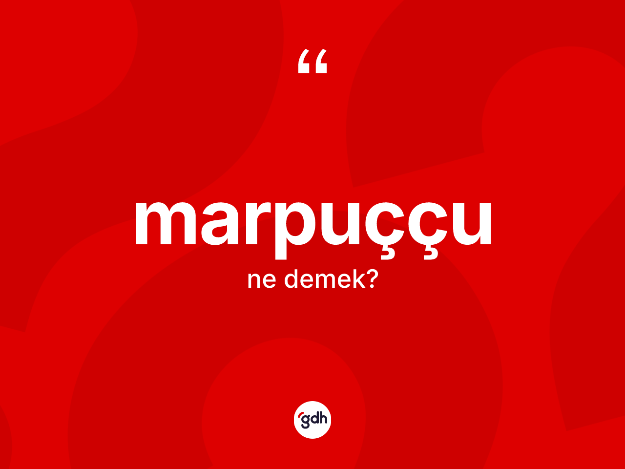 Marpuççu ne demek? Marpuççunun kısaca tanımı nedir?