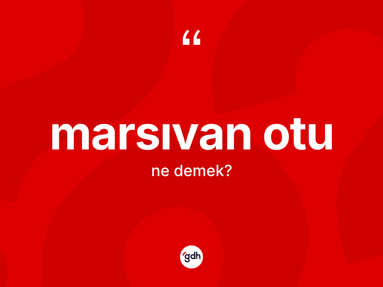 Marsıvan otu kelimesinin sözlükteki tanımı nedir? Marsıvan otu kelimesinin TDK anlamı nedir?