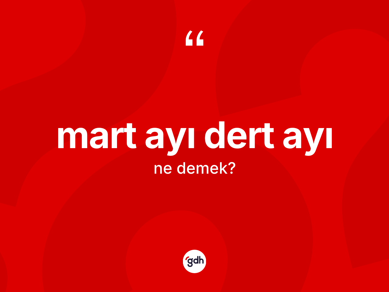 Mart ayı dert ayı ifadesinin tanımı nedir? Mart ayı dert ayı sözünün TDK'ya göre anlamı nedir?
