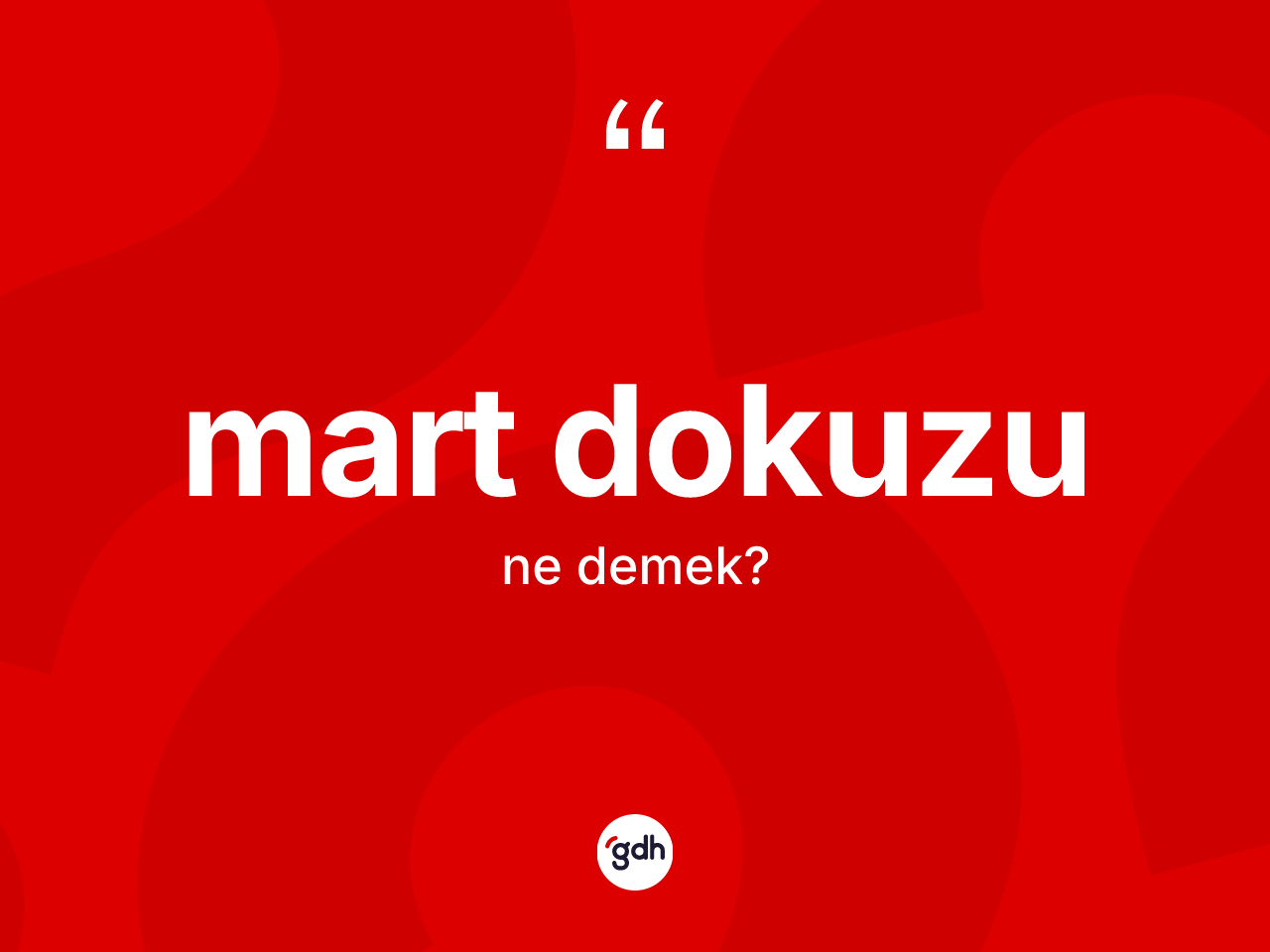 Mart dokuzu kelimesinin sözlükteki tanımı nedir? Mart dokuzunun sözlükteki anlamı nedir?