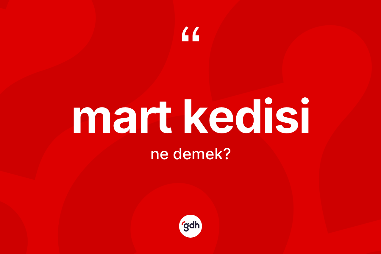 Mart kedisi kelimesinin sözlükteki tanımı nedir?