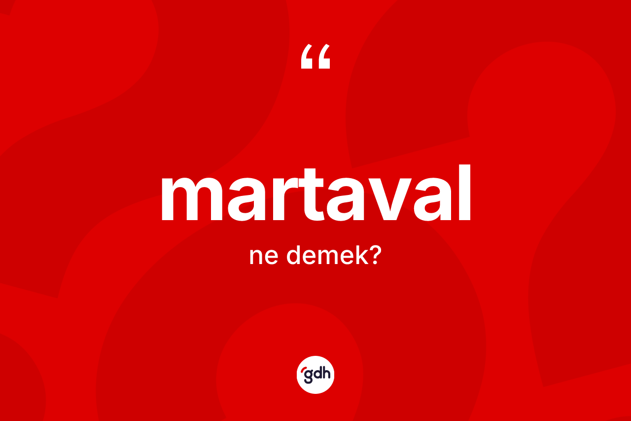 Martaval kelimesinin anlamı nedir?