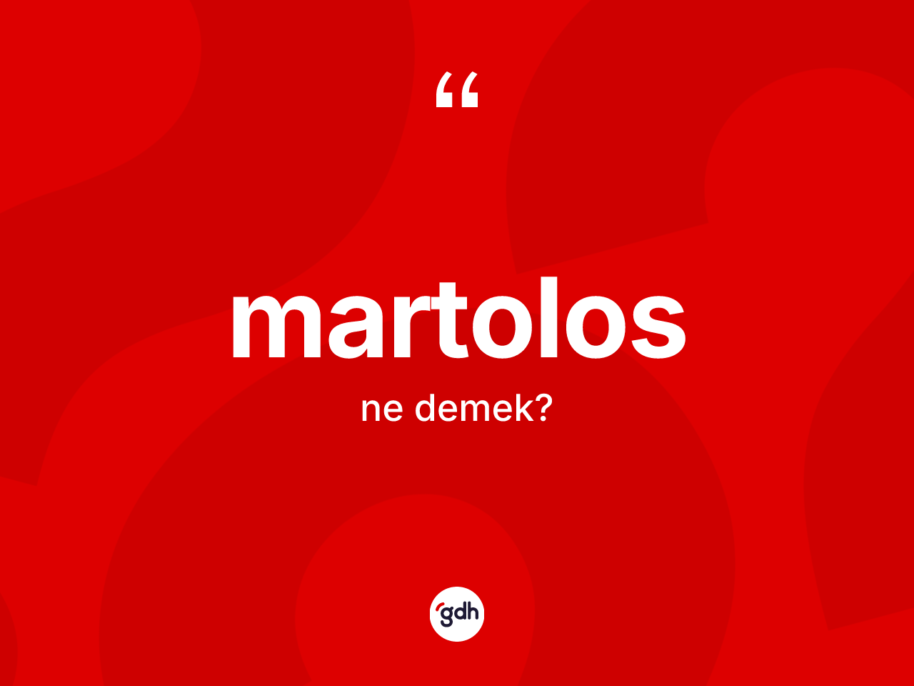 Martolos kelimesi ne demek? Martolosun halk arasındaki kullanımı nasıldır?