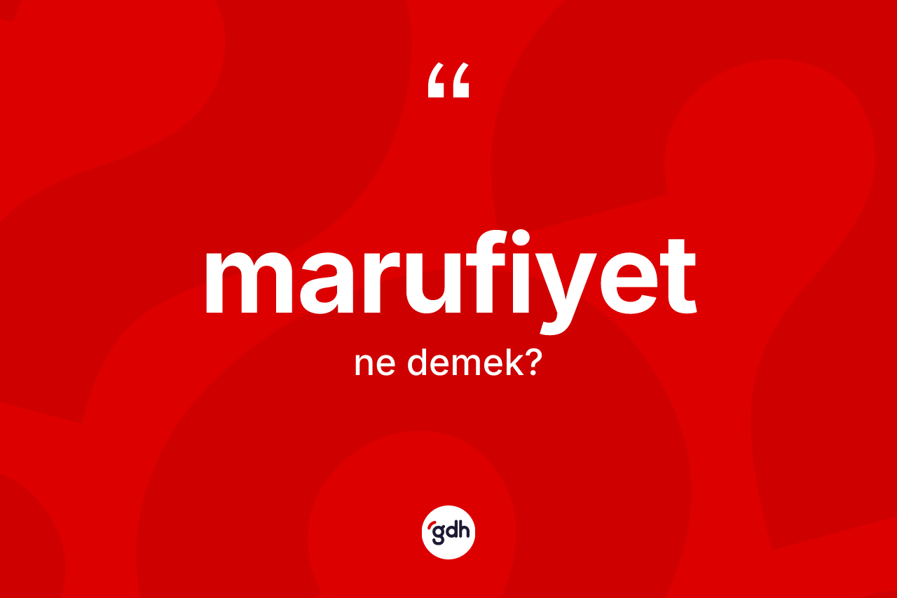 Marufiyet kelimesinin anlamı nedir?