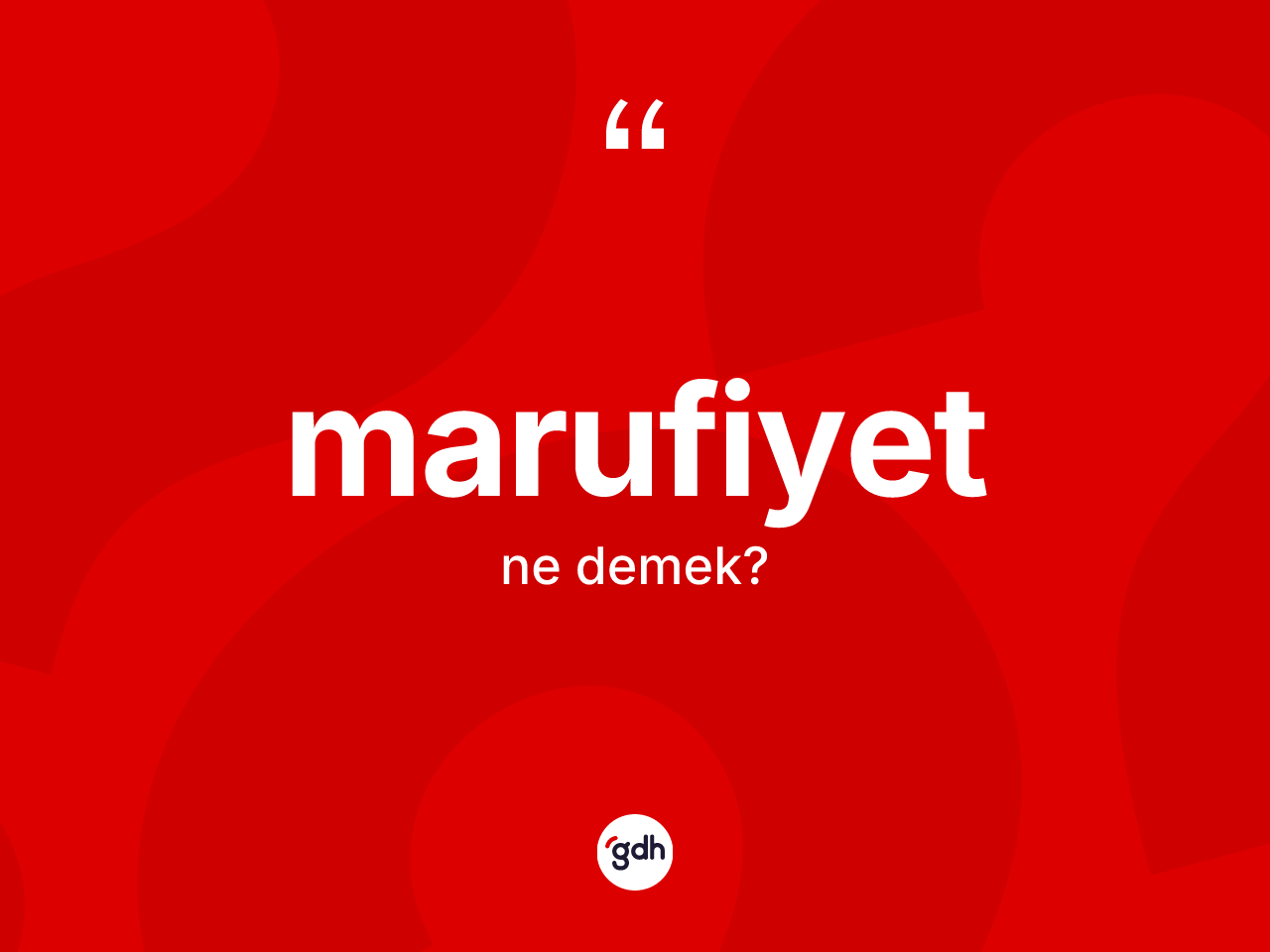 Marufiyet kelimesinin anlamı nedir? Marufiyetin kısaca tanımı nedir?