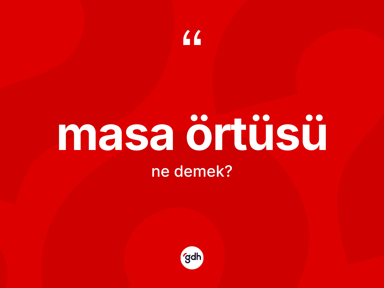 Masa örtüsü kelimesinin anlamı nedir? Masa örtüsü kelimesinin özellikleri nelerdir?