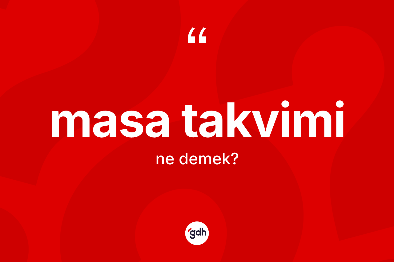 Masa takvimi ne anlama gelir?