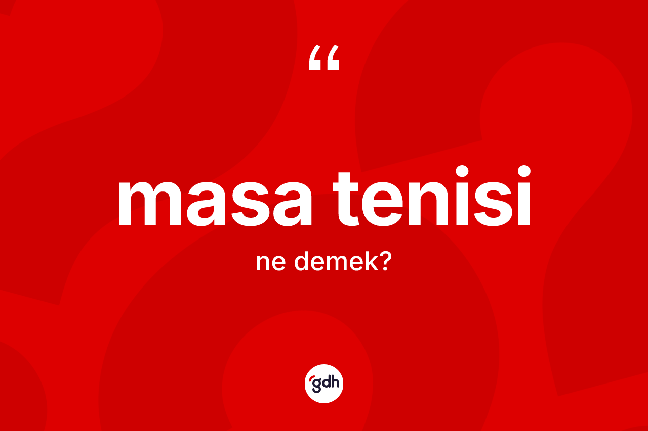 Masa tenisi kelimesinin anlamı nedir?