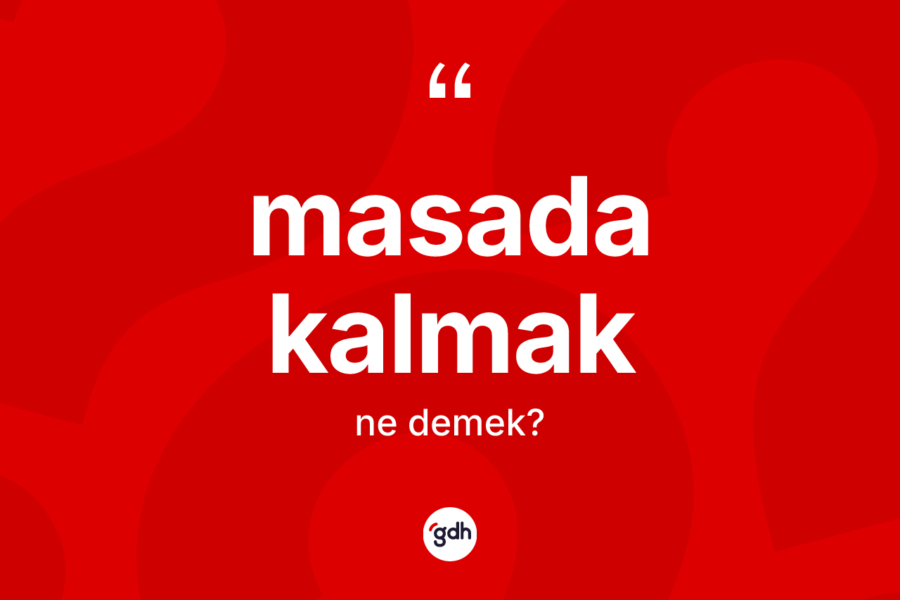 Masada kalmak ifadesinin tanımı nedir?