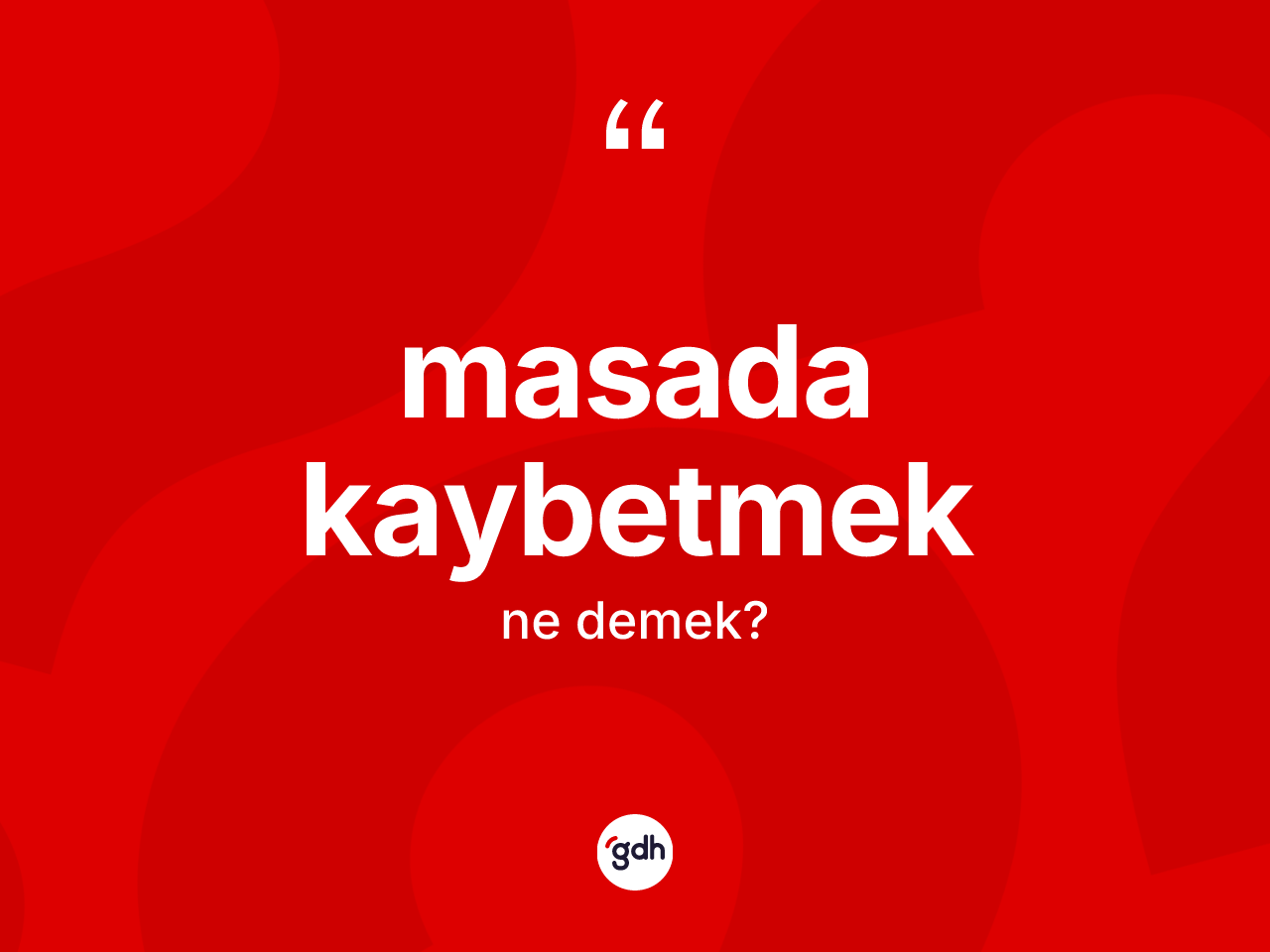 Masada kaybetmek ifadesi nedir? Masada kaybetmek sözü nerede kullanılır?