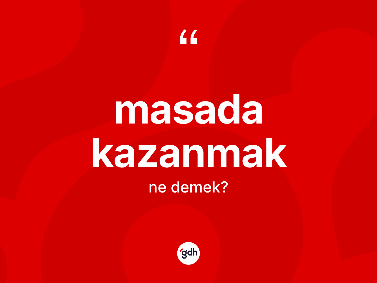 Masada kazanmak sözü ne demektir? Masada kazanmak ifadesi nerede kullanılır?