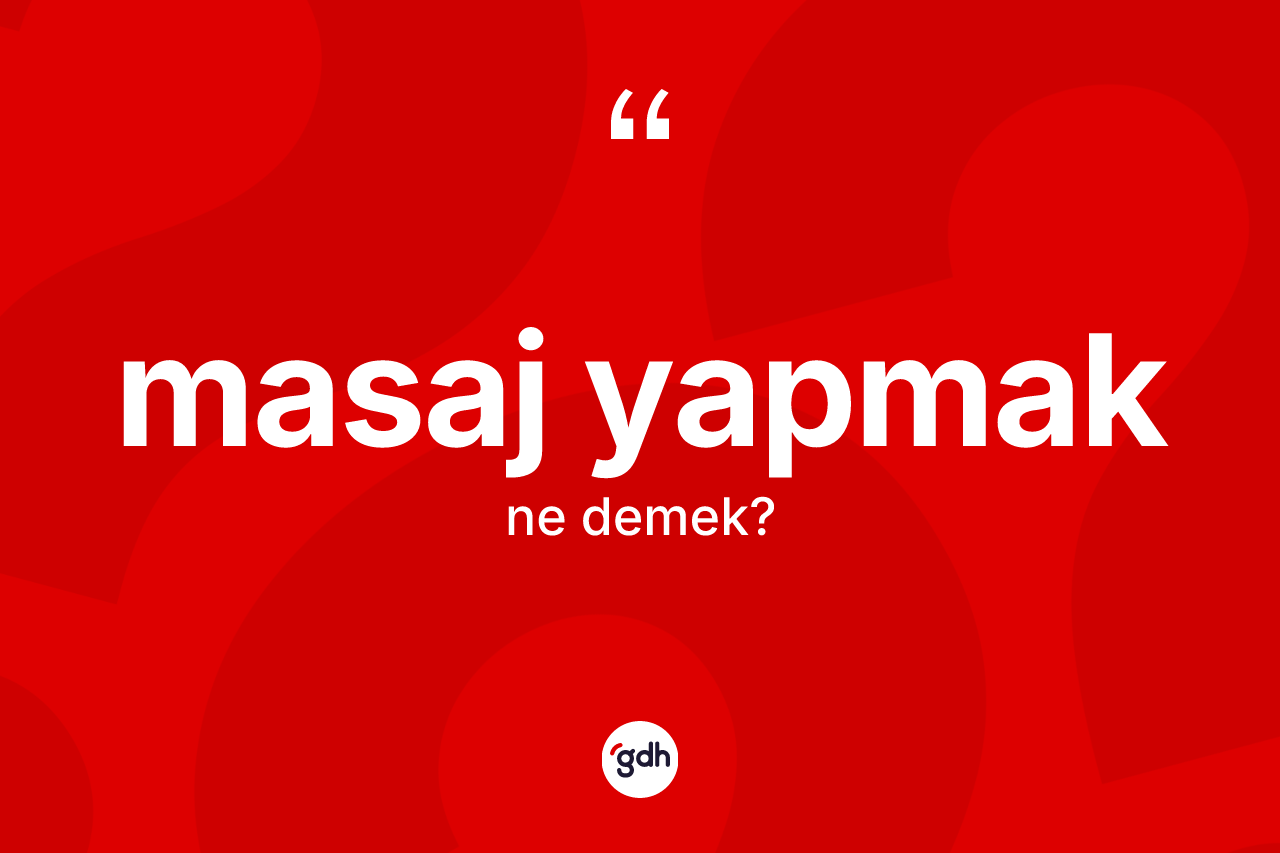 Masaj yapmak sözü nedir?